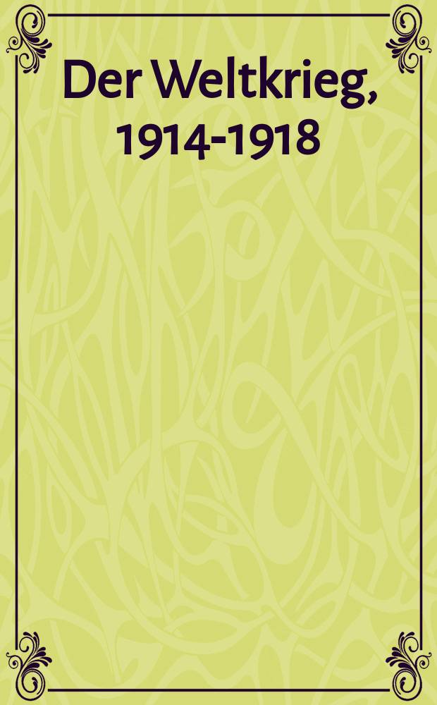 Der Weltkrieg, 1914-1918 : Ereignis und Erinnerung : anläβlich der Ausstellung, 13. Mai bis 16. August 2004, Deutsches historisches Museum, Berlin = Мировая война, 1914 - 1918/ События и воспоминания