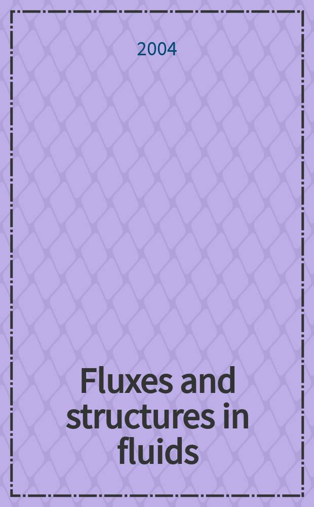 Fluxes and structures in fluids = Потоки и структуры в жидкостях : Intern. conf., St. Petersburg, Russia, June 23-26, 2003 : selected papers