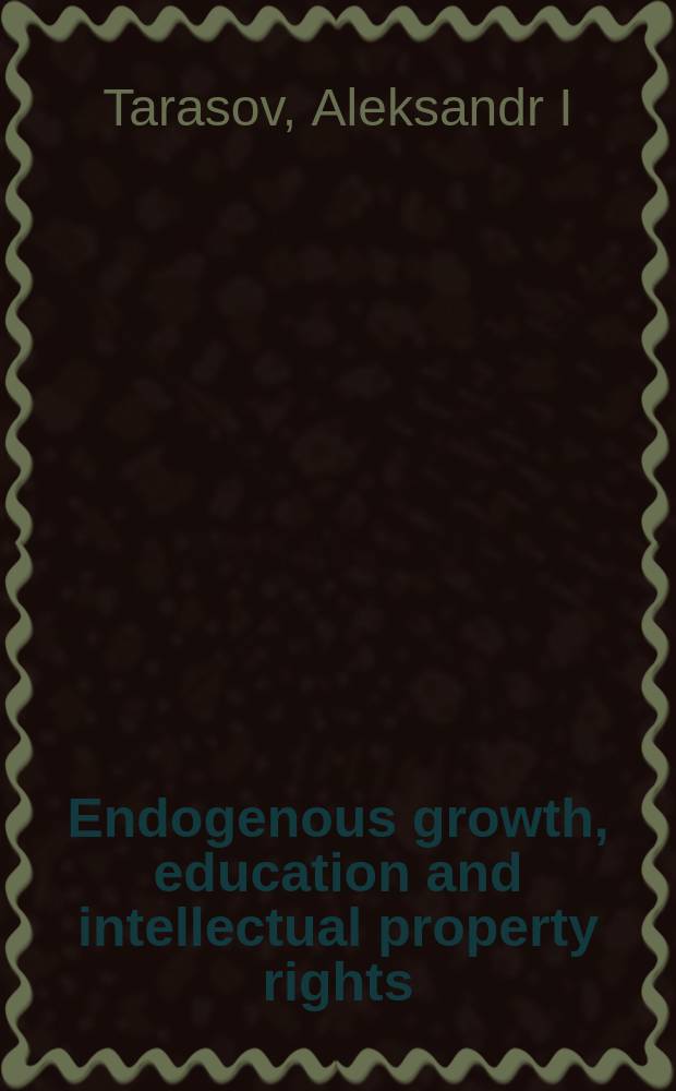 Endogenous growth, education and intellectual property rights = Эндогенный рост, образование и защита прав на интеллектуальную собственность