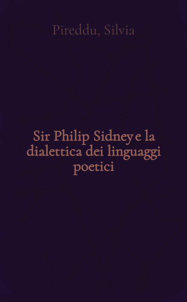 Sir Philip Sidney e la dialettica dei linguaggi poetici : tre egloghe dell' Arcadia a confronto = Филипп Сидни и диалектика поэтического языка