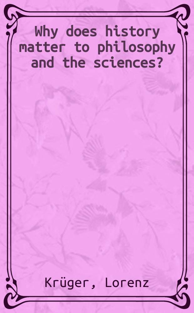 Why does history matter to philosophy and the sciences? : selected essays = Почему история имеет значение для философии и науки