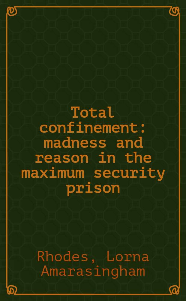 Total confinement : madness and reason in the maximum security prison = Всеобщее ограничение: Сумасшествие и здравомыслие в сверх секретной тюрьме