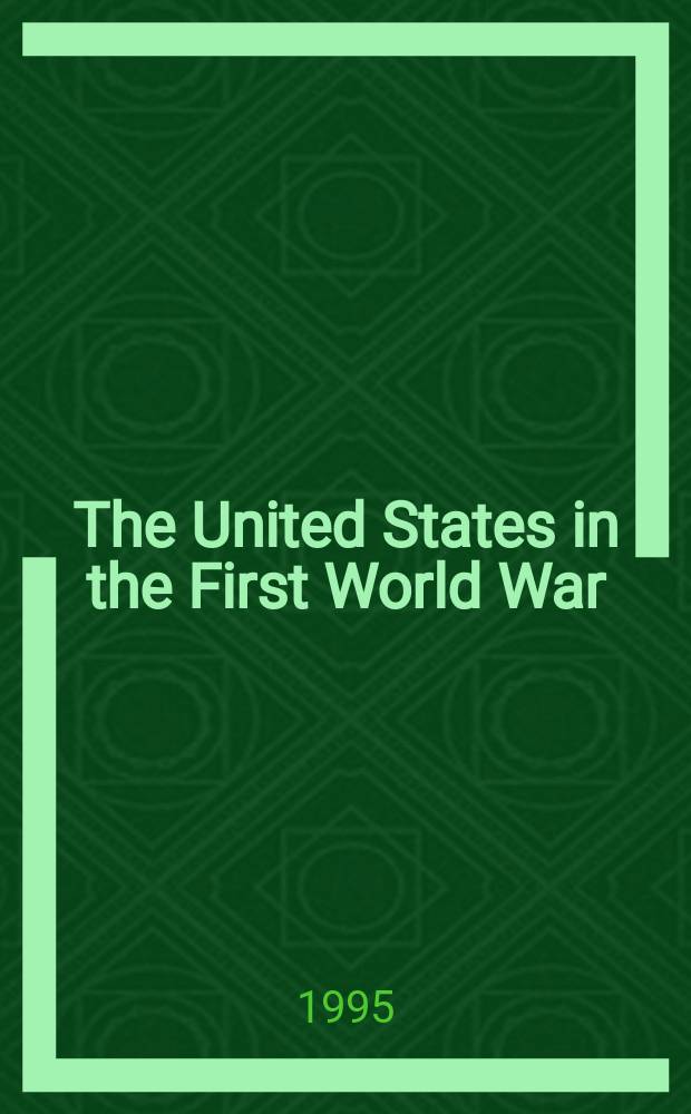 The United States in the First World War : an encyclopedia = Соединенные Штаты Америки в Первой мировой войне: Энциклопедия