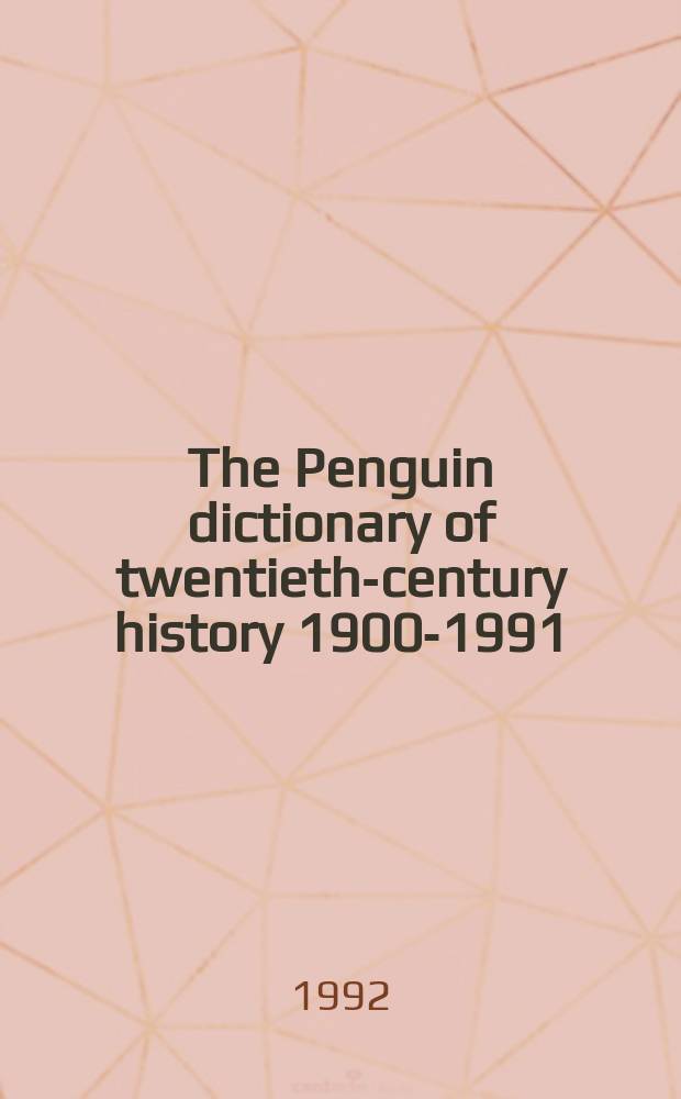 The Penguin dictionary of twentieth-century history [1900-1991] = Словарь истории 20-го века, 1900-1991
