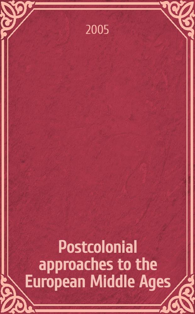 Postcolonial approaches to the European Middle Ages : translating cultures = Постколониальный подход к европейскому средневековью