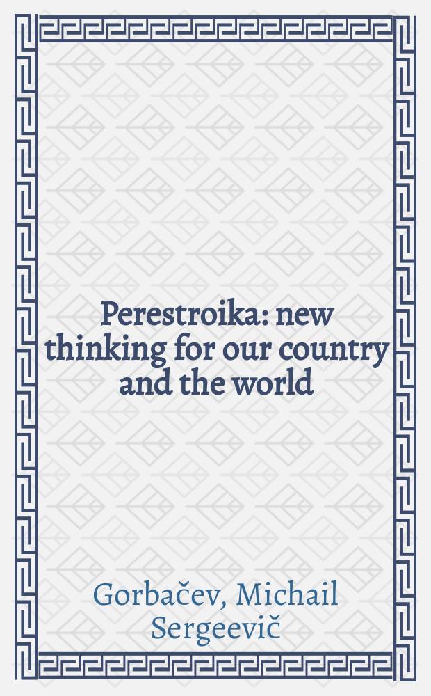 Perestroika : new thinking for our country and the world = Перестройка: Новое мышление нашей страны и мира