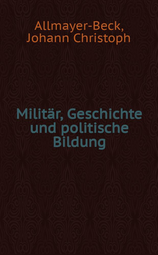 Militär, Geschichte und politische Bildung : aus Anlaβ des 85. Geburtstages des Autors = Армия, история и политическое строительство