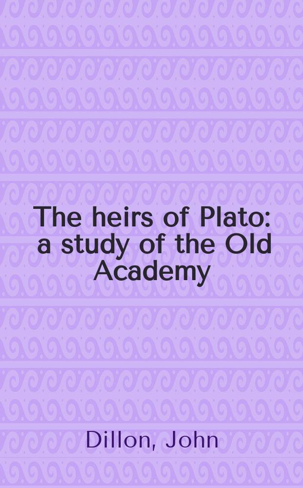 The heirs of Plato : a study of the Old Academy (347-274 BC) = Наследие Платона. Изучение старой школы