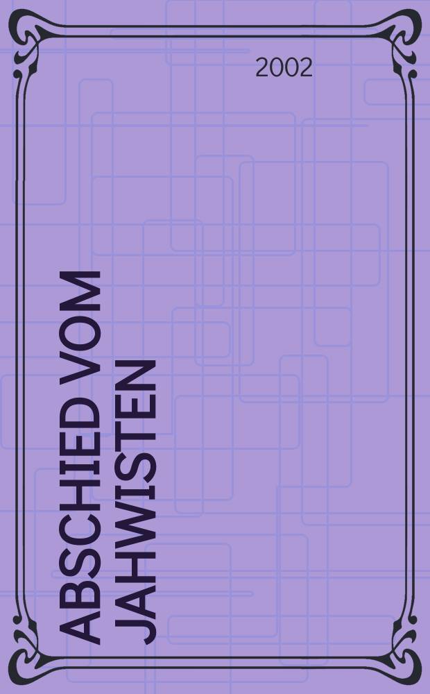 Abschied vom Jahwisten : die Komposition des Hexateuch in der jüngsten Diskussion = Прощание с почитателями Яхве: Композиция Шестикнижия [Пятикнижие + Книга Исайи] в раннехристианских дискуссиях