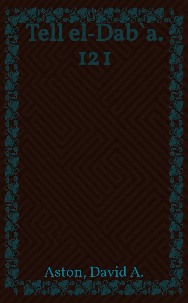 Tell el-Dab`a. 12 [1] : A corpus of Late Middle Kingdom and Second Intermediate Period pottery