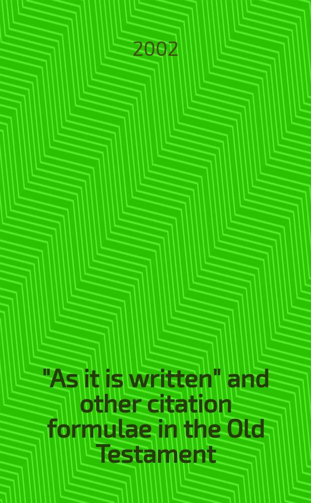 "As it is written" and other citation formulae in the Old Testament : their use, development, syntax, and significance = "Как это было написано" и другие цитируемые формулы в Ветхом Завете