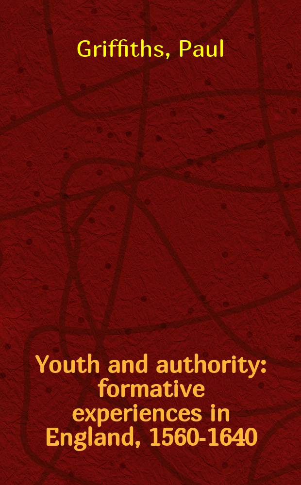Youth and authority : formative experiences in England, 1560-1640 = Молодежь и власть: созидательный опыт в Англии, 1560-1640