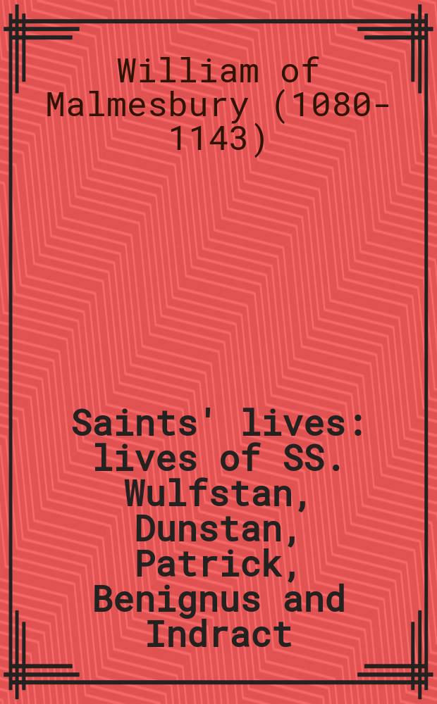 Saints' lives : lives of SS. Wulfstan, Dunstan, Patrick, Benignus and Indract = Жизни святых