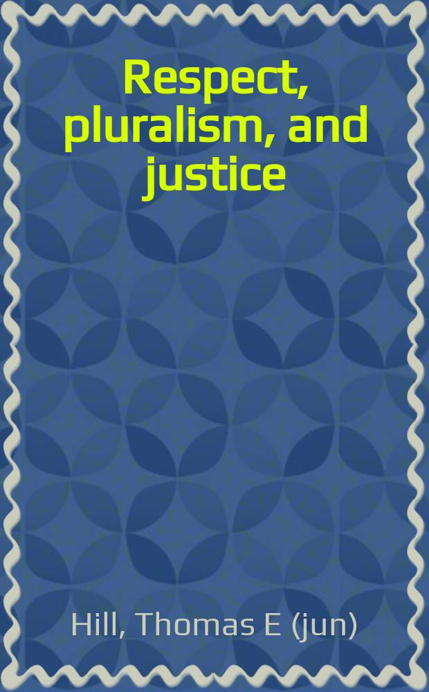 Respect, pluralism, and justice : Kantian perspectives = Уважение, плюрализм и справедливость. Перспективы Канта