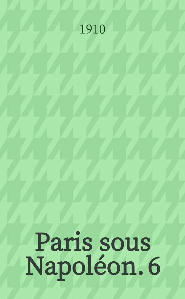 Paris sous Napol&eacute;on. [6] : Le monde des affaires et du travail