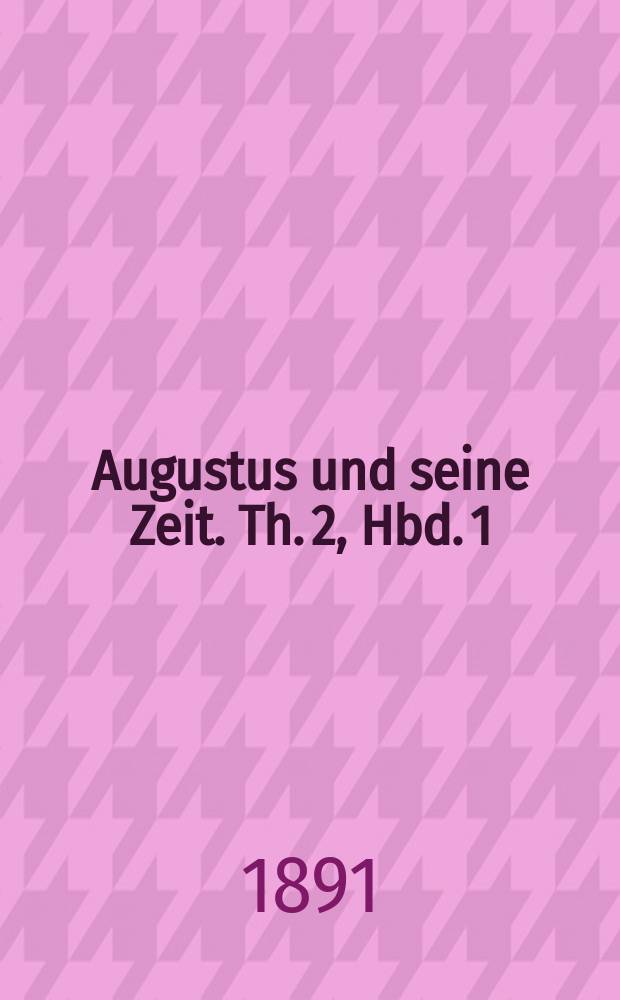 Augustus und seine Zeit. Th. 2, Hbd. 1