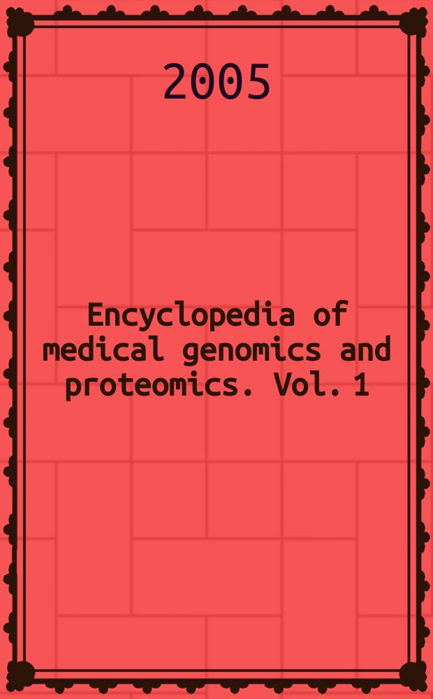 Encyclopedia of medical genomics and proteomics. Vol. 1 : A - J