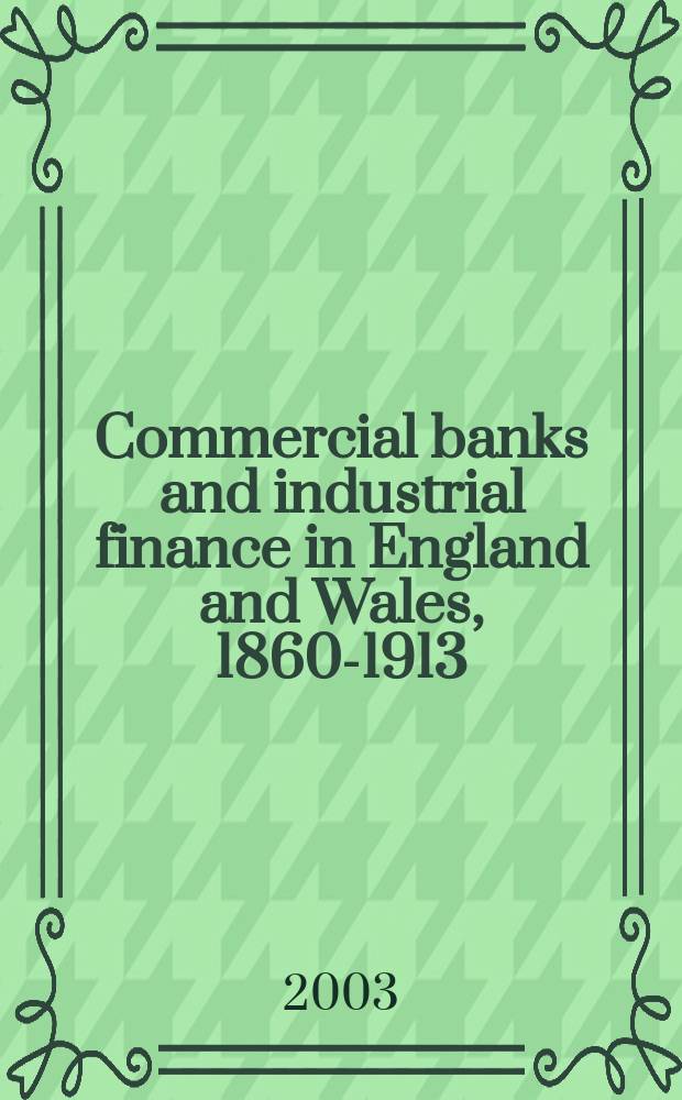 Commercial banks and industrial finance in England and Wales, 1860-1913 = Коммерческие банки и индустрия финансов в Великобритании 19 - 20 вв.