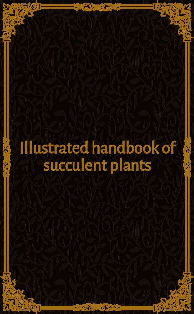 Illustrated handbook of succulent plants: Crassulaceae = Иллюстративное руководство по суккулентным растениям:крассулацея(толстянковые)