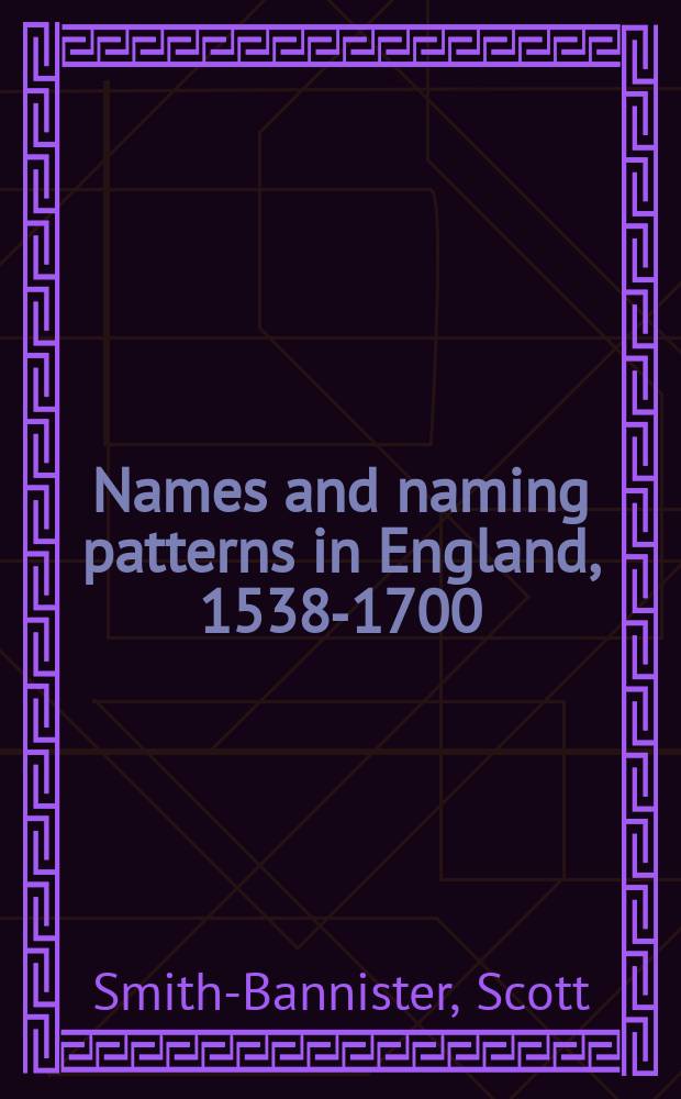 Names and naming patterns in England, 1538-1700 = Имена и примеры данных имен в Англии в 1538-1700гг.