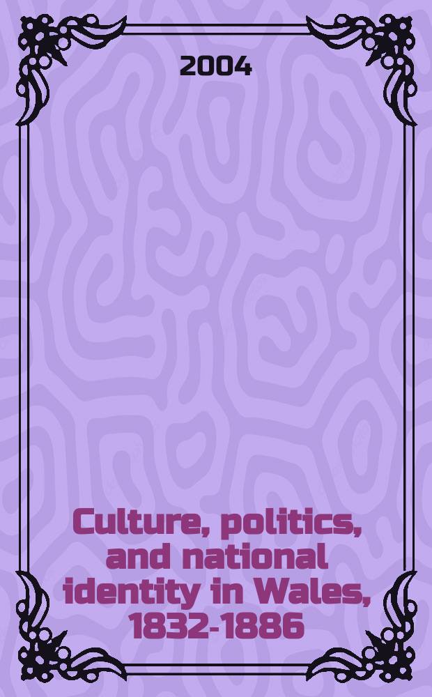 Culture, politics, and national identity in Wales, 1832-1886 = Культура, политика и национальная идентичность в Уэльсе, 1832-1886