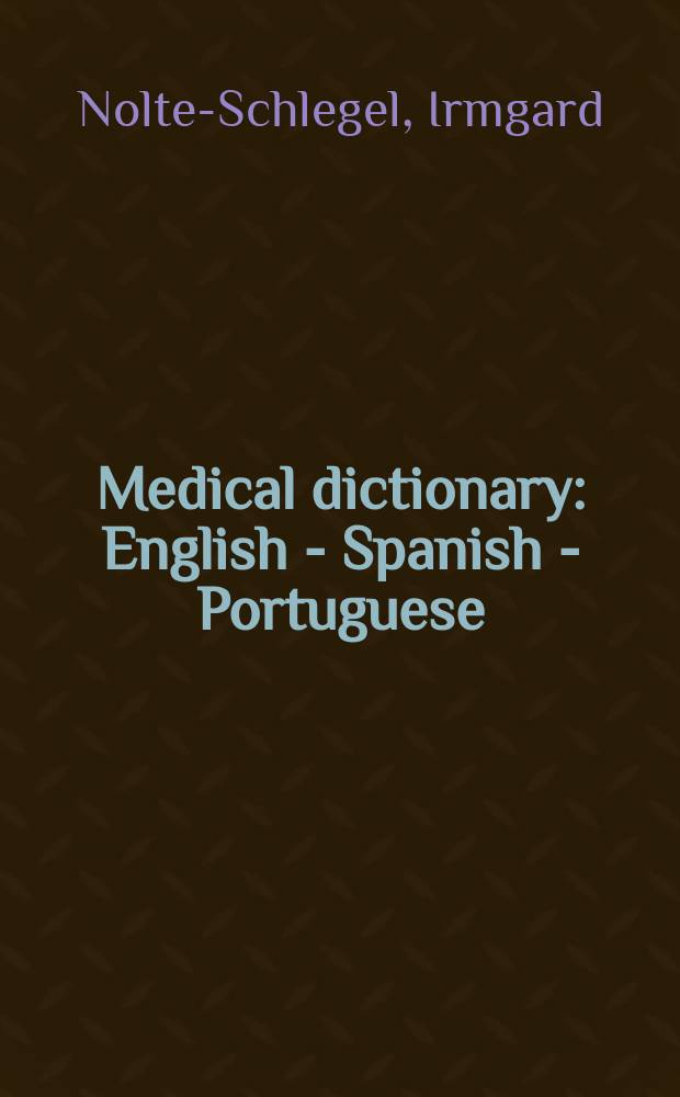 Medical dictionary: English - Spanish - Portuguese = Diccionario de medicina: español - inglés - portugués = Dicionário de termos médicos: português - inglês - espanhol = Медицинский словарь английско-испано-португальский