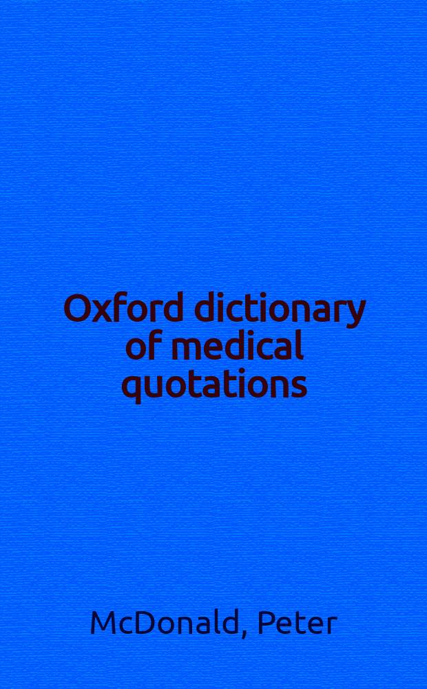 Oxford dictionary of medical quotations = Оксфордский словарь цитат о медицине