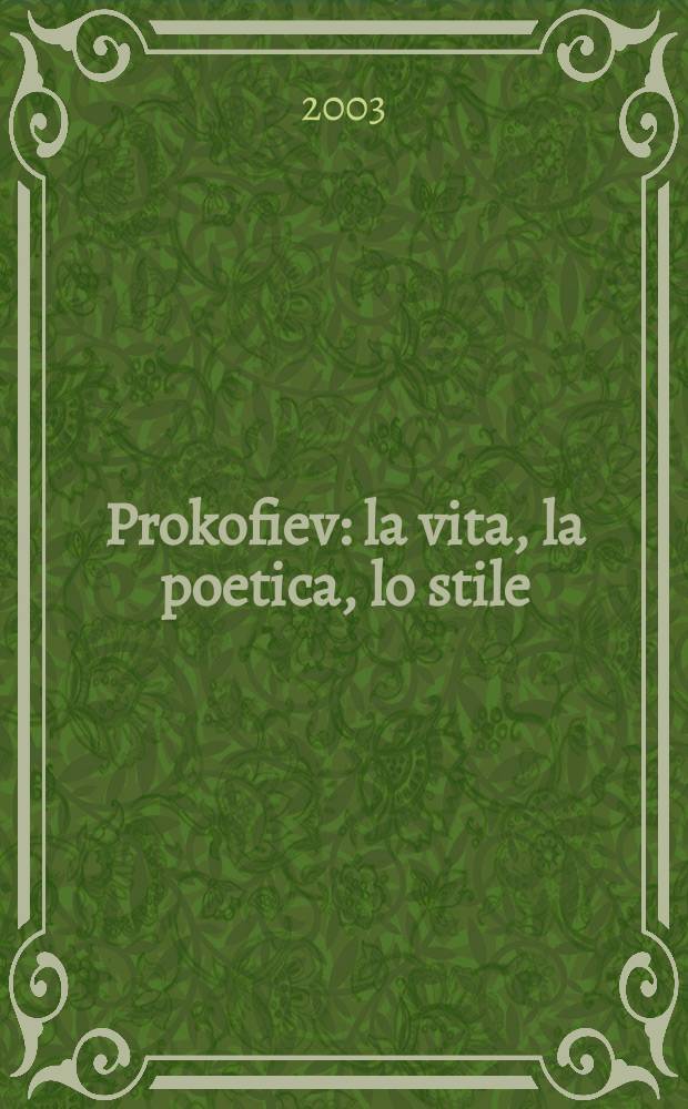 Prokofiev : la vita, la poetica, lo stile = Прокофьев: жизнь, поэтика, стиль.
