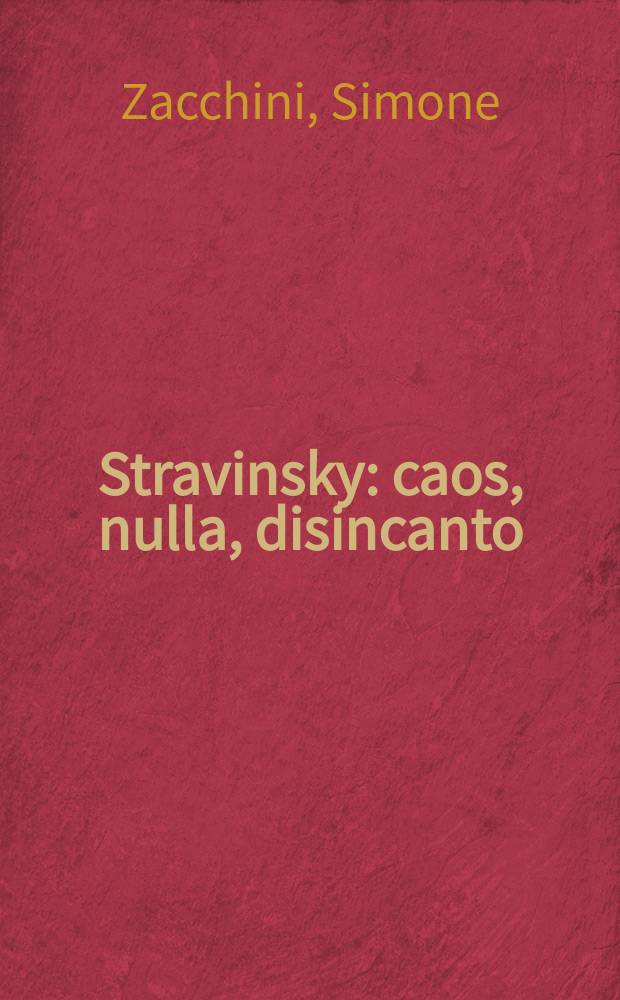 Stravinsky : caos, nulla, disincanto = Стравинский:хаос, нуль, разочарование