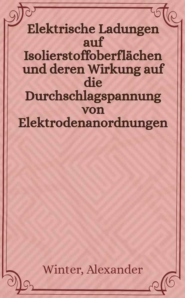 Elektrische Ladungen auf Isolierstoffoberfl&auml;chen und deren Wirkung auf die Durchschlagspannung von Elektrodenanordnungen : Dissertation