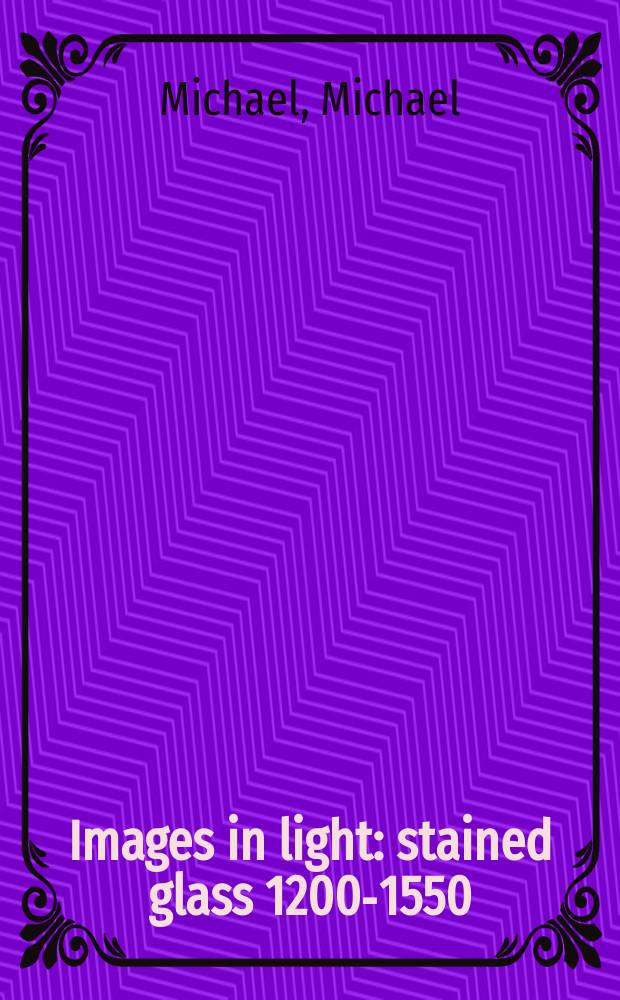 Images in light : stained glass 1200-1550 = Образы в свете. Витражи 1200 - 1550