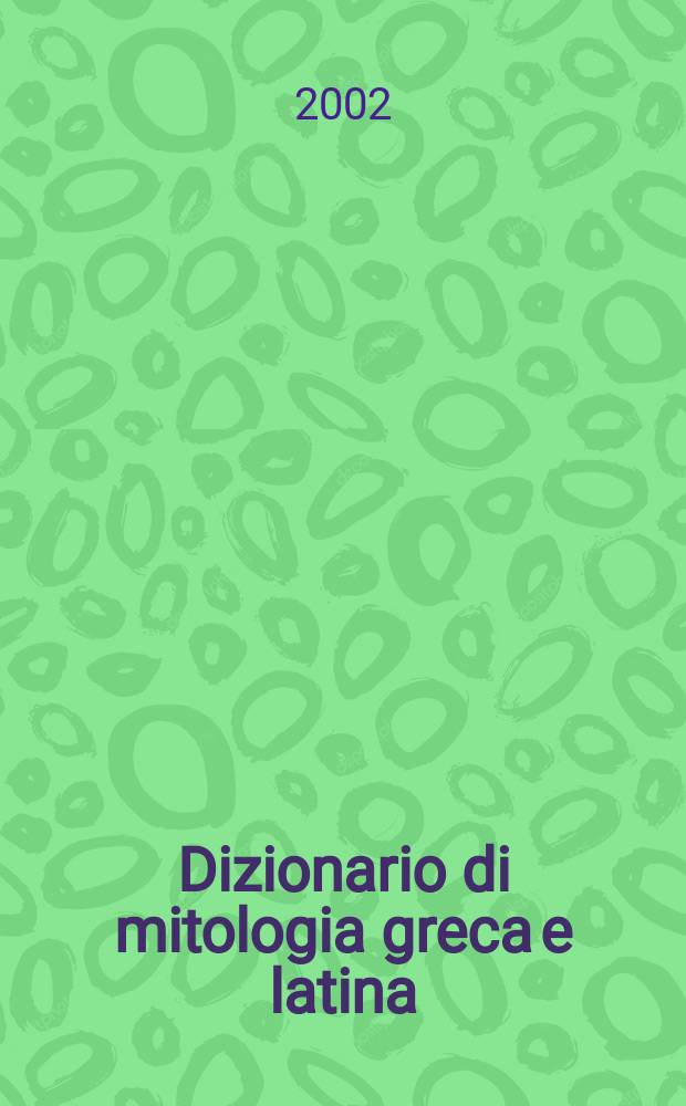 Dizionario di mitologia greca e latina = Мифология:энциклопедический словарь