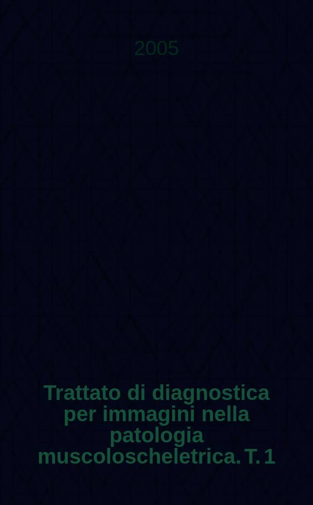 Trattato di diagnostica per immagini nella patologia muscoloscheletrica. T. 1