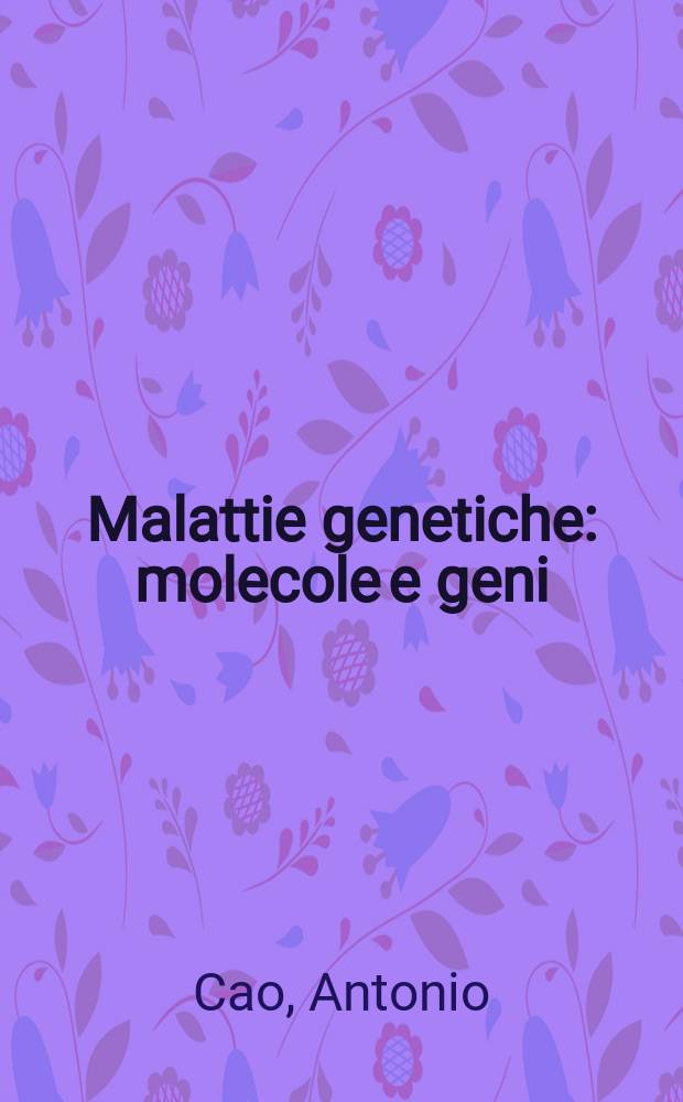 Malattie genetiche : molecole e geni : diagnosi, prevenzione e terapia = Генетические болезни. Молекулы и гены. Диагностика,профилактика и терапия