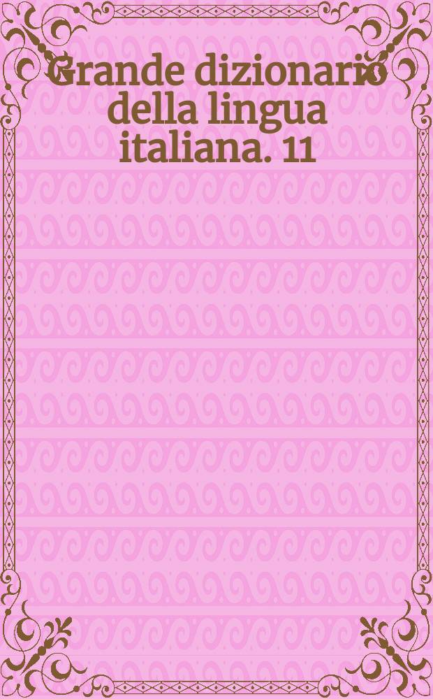 Grande dizionario della lingua italiana. 11 : Moto - Orac