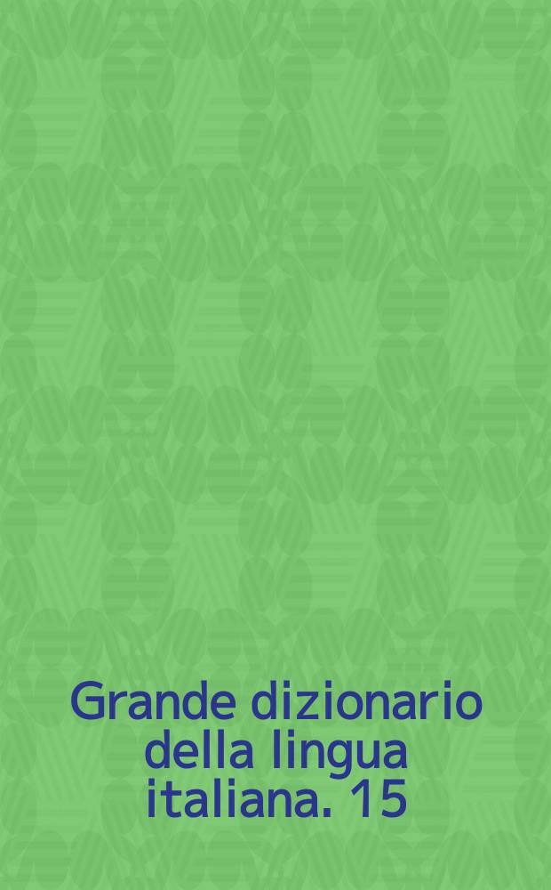 Grande dizionario della lingua italiana. 15 : Q - Ria
