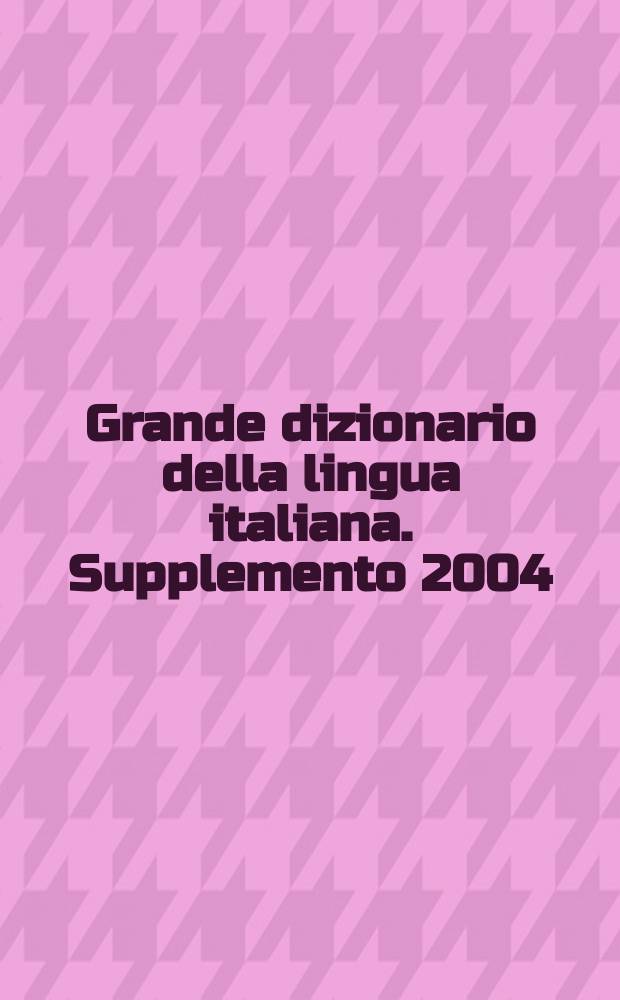 Grande dizionario della lingua italiana. Supplemento 2004 = Приложение 2004