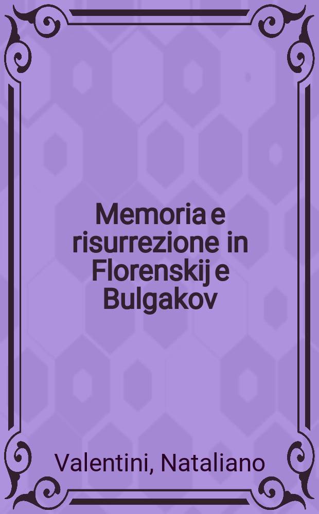 Memoria e risurrezione in Florenskij e Bulgakov = Память и воскрешение у Флоренского и Булгакова