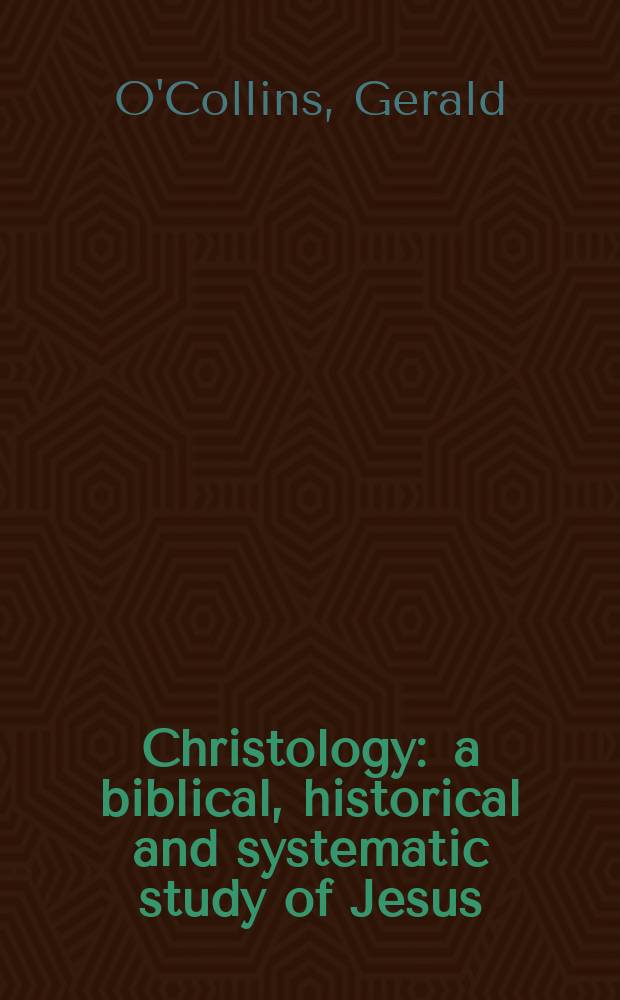 Christology : a biblical, historical and systematic study of Jesus = Христология: Библейское, историческое и систематическое изучение Иисуса