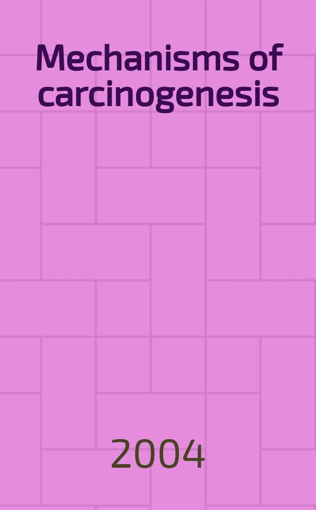 Mechanisms of carcinogenesis: contributions of molecular epidemiology = Механизмы канцерогенеза. Вклад в молекулярную эпидемиологию