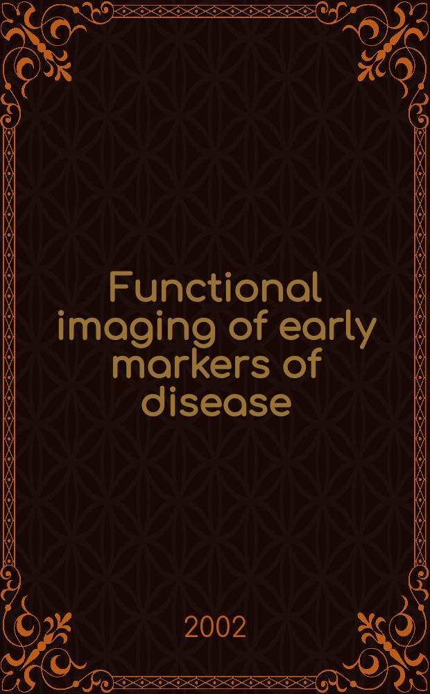 Functional imaging of early markers of disease = Функциональное изображение ранних маркеров болезней.