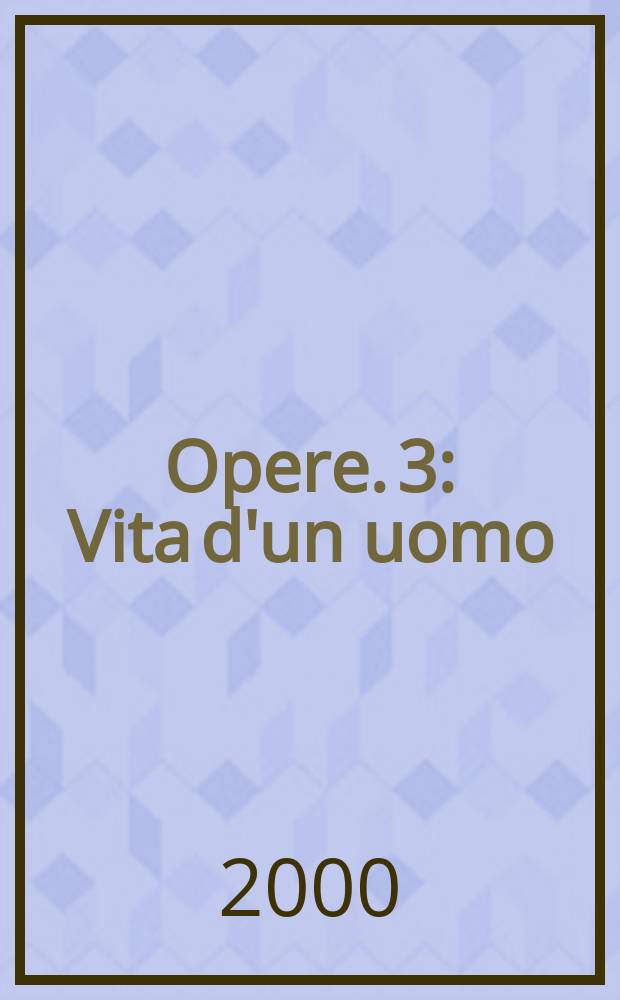 Opere. [3] : Vita d'un uomo