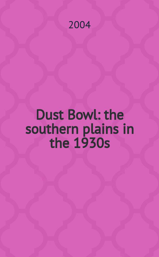 Dust Bowl : the southern plains in the 1930s = Южные степи в 1930 г.