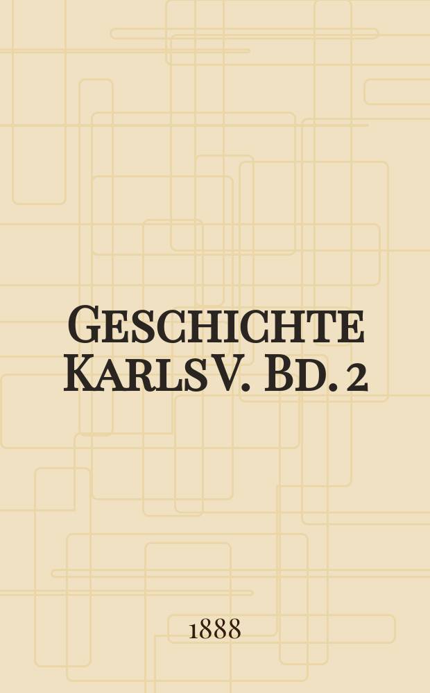Geschichte Karls V. Bd. 2