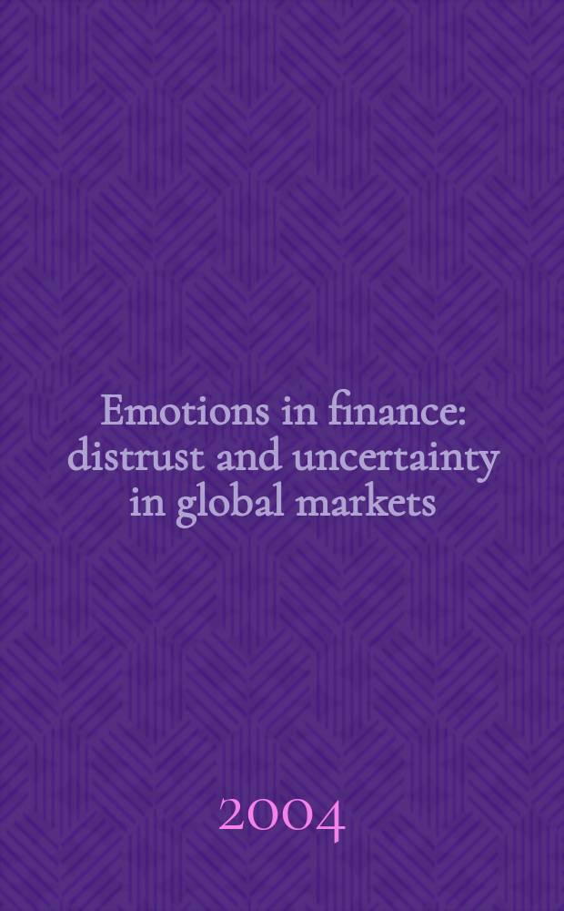 Emotions in finance : distrust and uncertainty in global markets = Волнения в сфере финансов