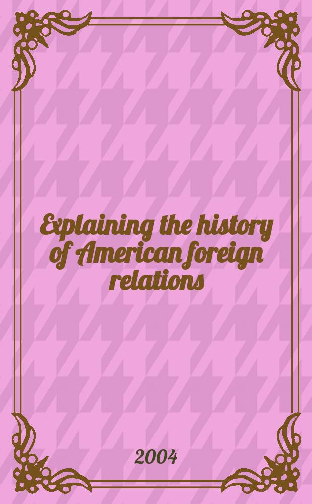 Explaining the history of American foreign relations = Разъяснение истории Американских внешнеполитических взаимоотношений