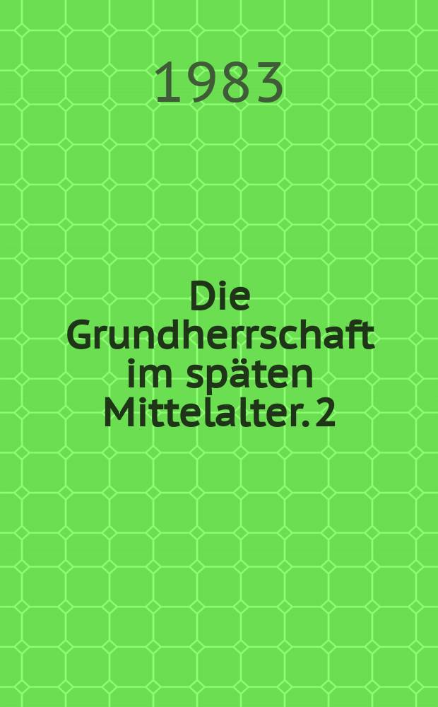 Die Grundherrschaft im späten Mittelalter. 2
