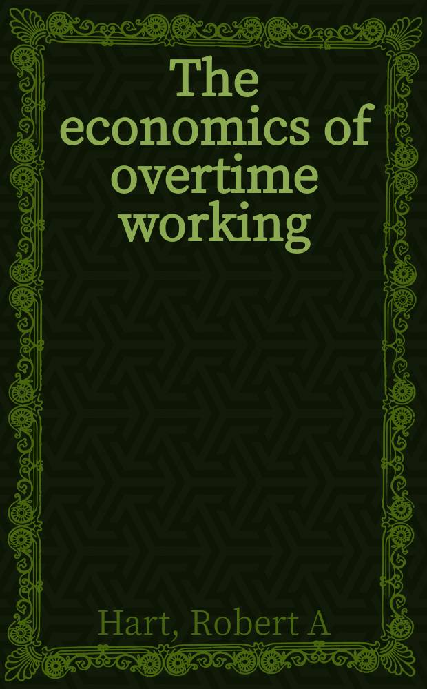 The economics of overtime working = Экономика сверхурочной работы