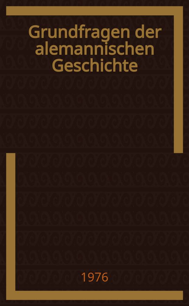 Grundfragen der alemannischen Geschichte = Основные вопросы германской истории