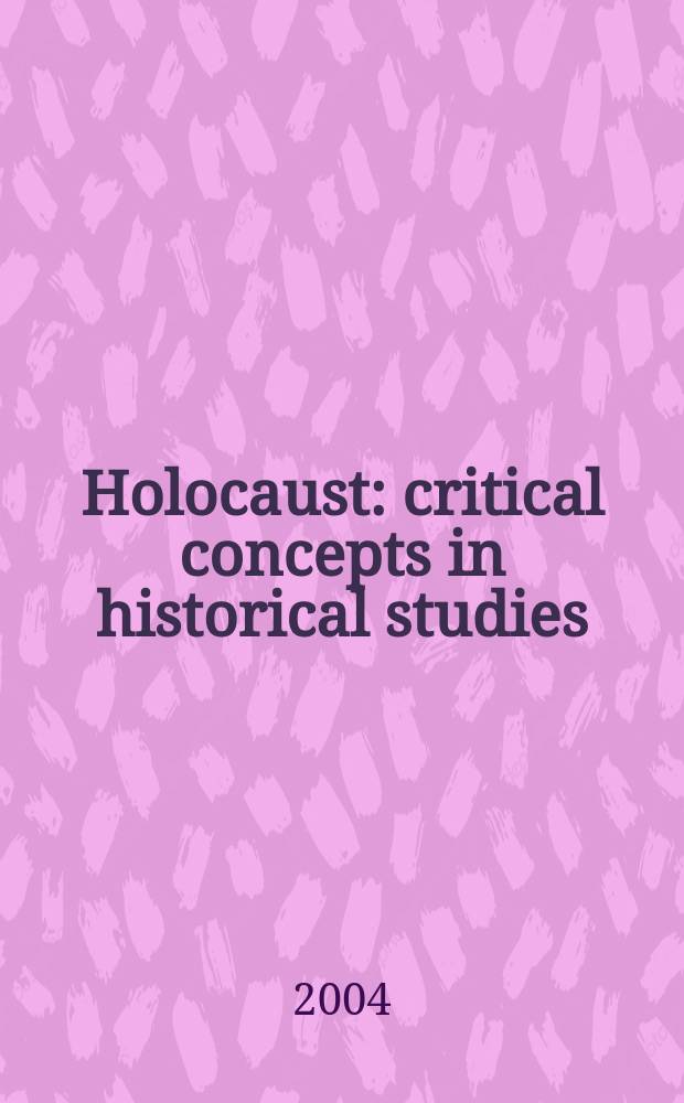 Holocaust : critical concepts in historical studies : in 6 vol. = Холокост: критические концепции в историческом изучении